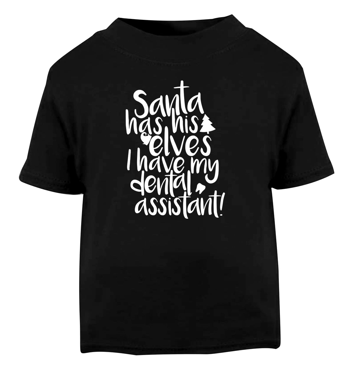 Santa has his elves I have my dental assistant Black Baby Toddler Tshirt 2 years