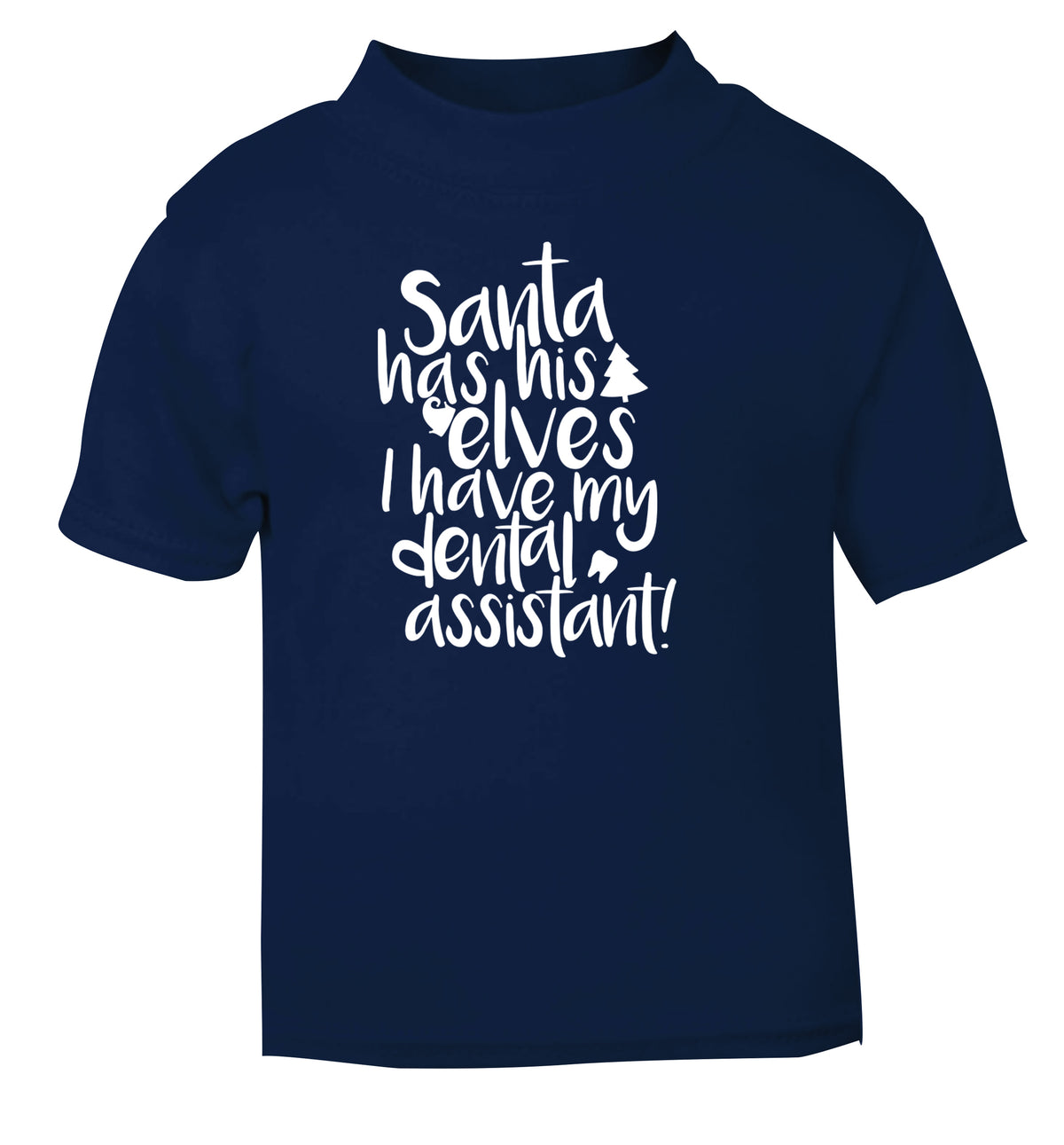 Santa has his elves I have my dental assistant navy Baby Toddler Tshirt 2 Years
