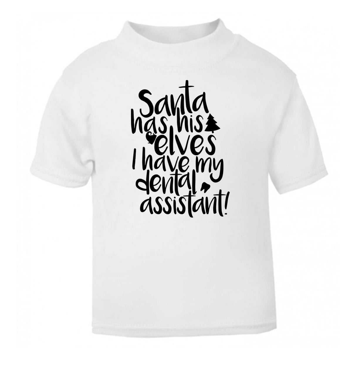 Santa has his elves I have my dental assistant white Baby Toddler Tshirt 2 Years
