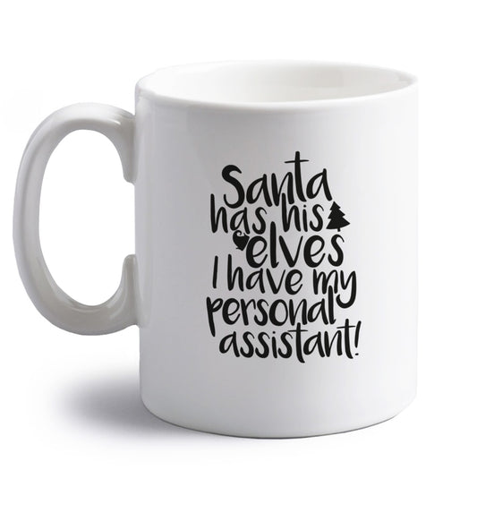 Santa has his elves I have my personal assistant right handed white ceramic mug 