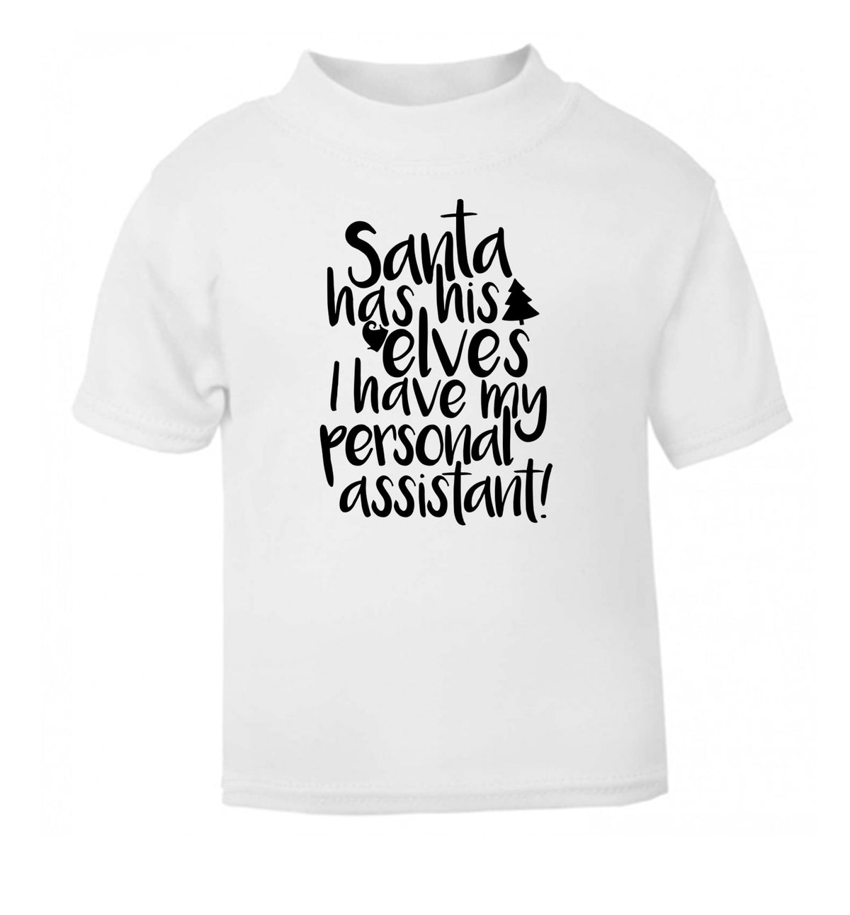 Santa has his elves I have my personal assistant white Baby Toddler Tshirt 2 Years