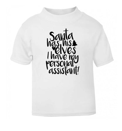 Santa has his elves I have my personal assistant white Baby Toddler Tshirt 2 Years