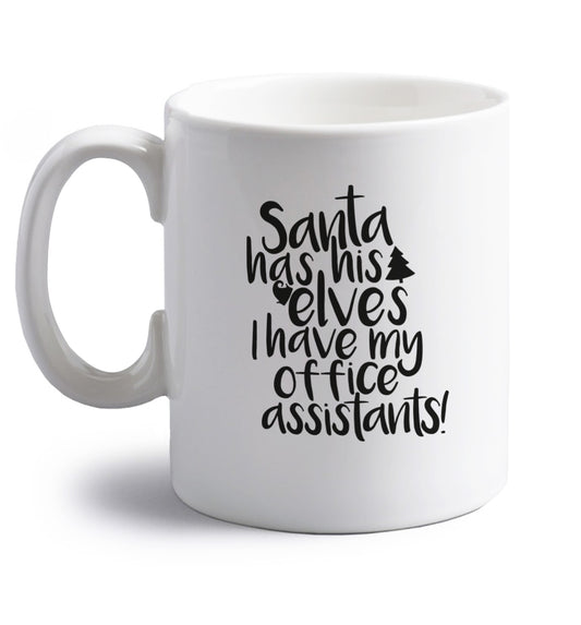 Santa has his elves I have my office assistants right handed white ceramic mug 