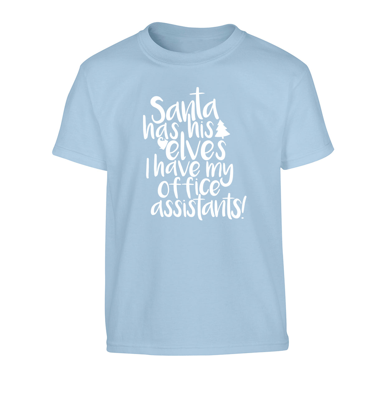 Santa has elves I have office assistants Children's light blue Tshirt 12-13 Years