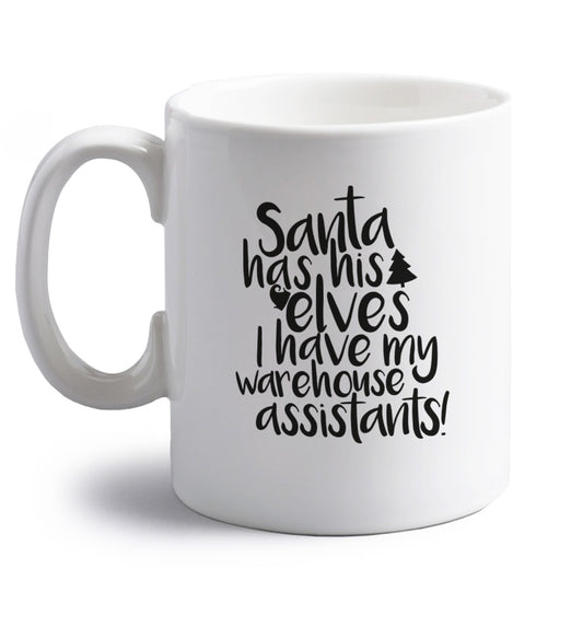 Santa has his elves I have my warehouse assistants right handed white ceramic mug 
