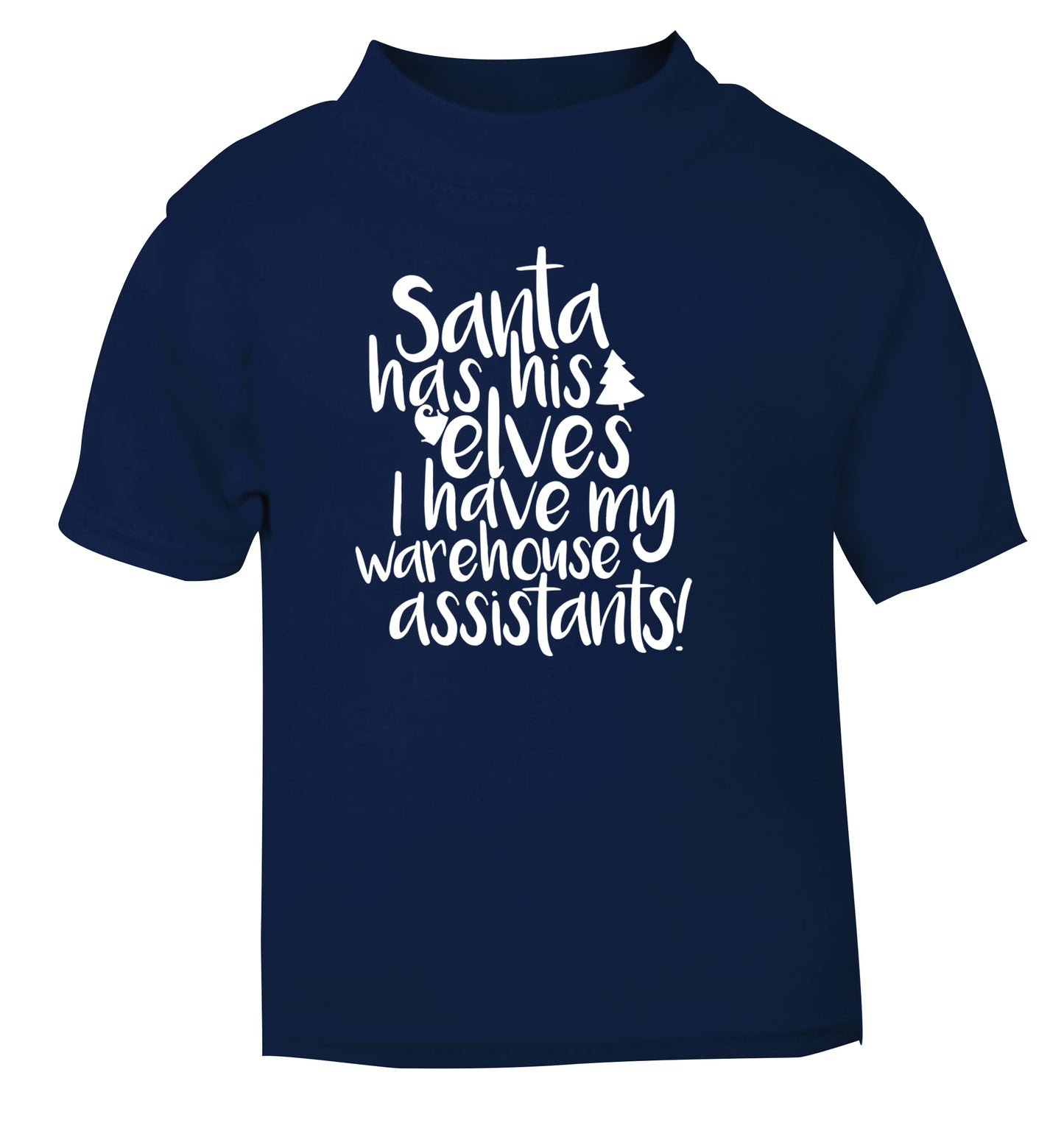 Santa has his elves I have my warehouse assistants navy Baby Toddler Tshirt 2 Years