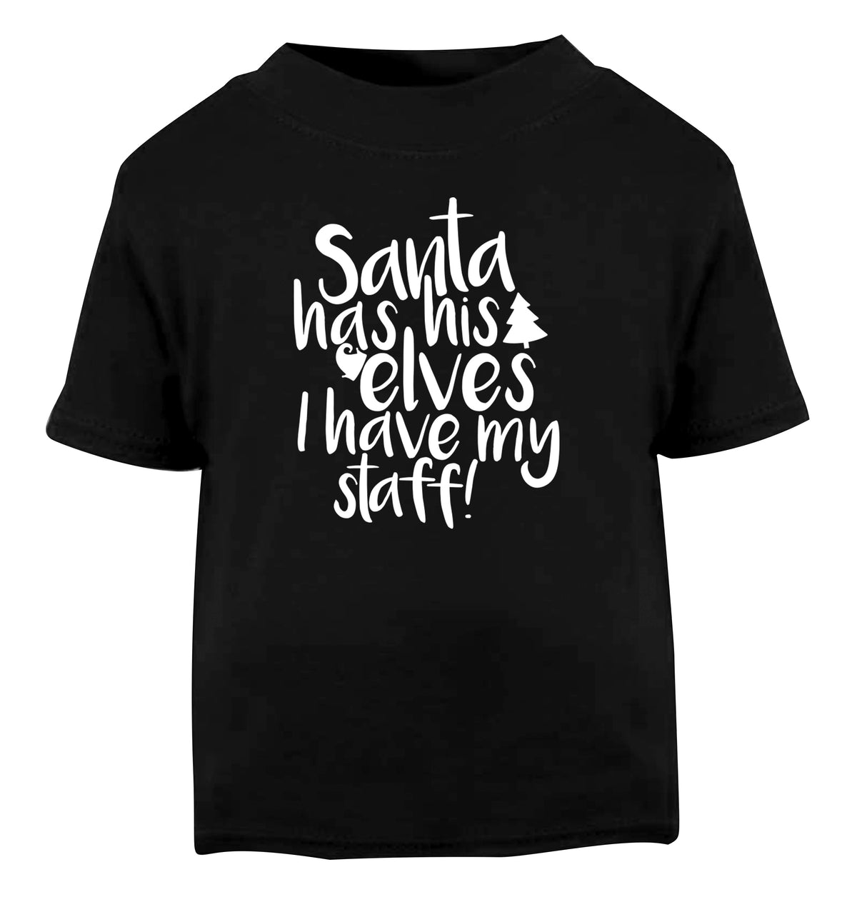 Santa has his elves I have my staff Black Baby Toddler Tshirt 2 years