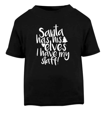 Santa has his elves I have my staff Black Baby Toddler Tshirt 2 years