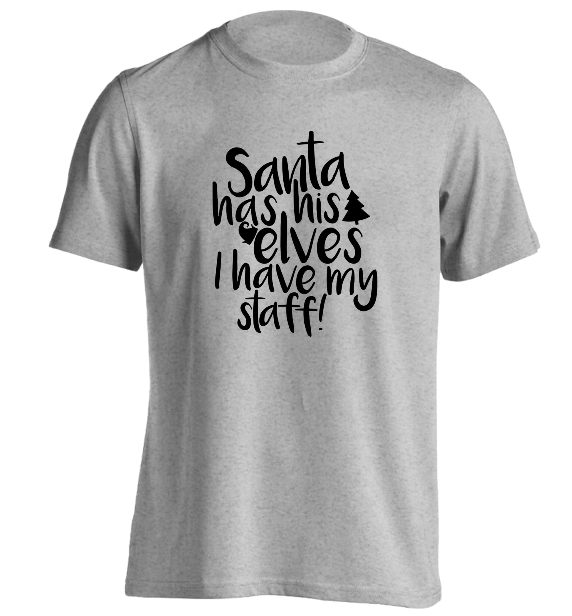 Santa has his elves I have my staff adults unisex grey Tshirt 2XL