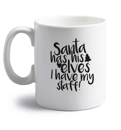 Santa has his elves I have my staff right handed white ceramic mug 