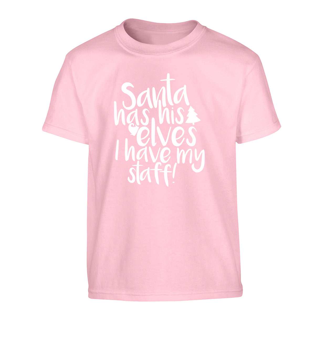 Santa has his elves I have my staff Children's light pink Tshirt 12-14 Years