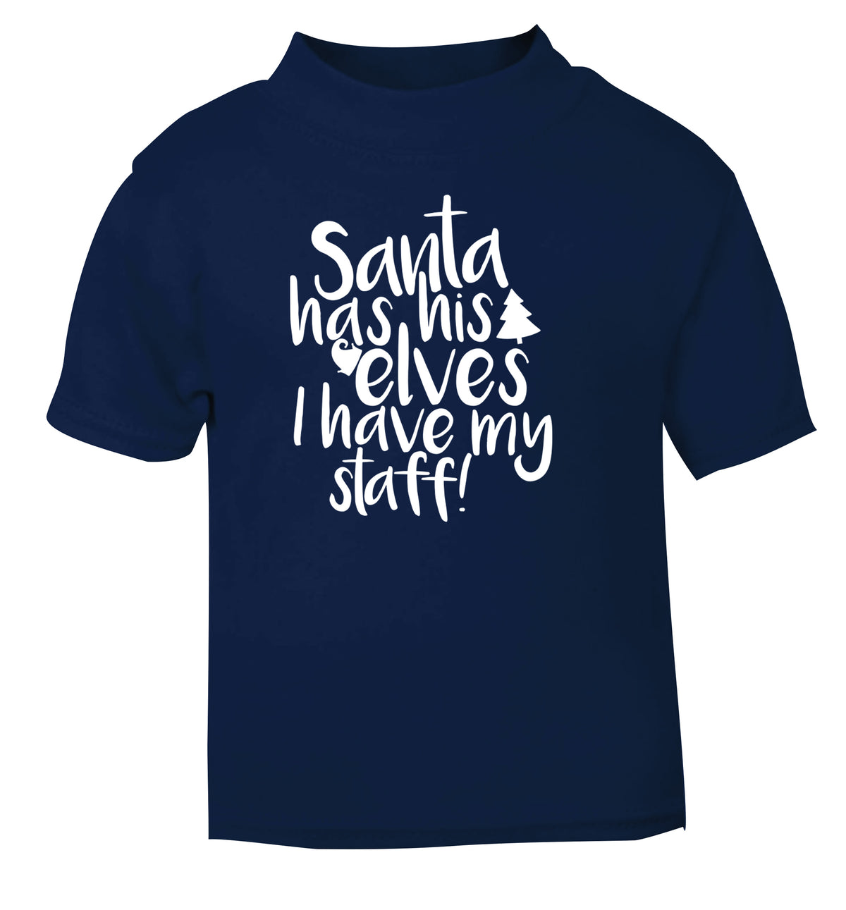 Santa has his elves I have my staff navy Baby Toddler Tshirt 2 Years