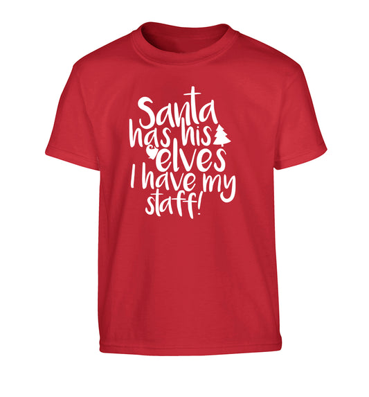 Santa has his elves I have my staff Children's red Tshirt 12-14 Years