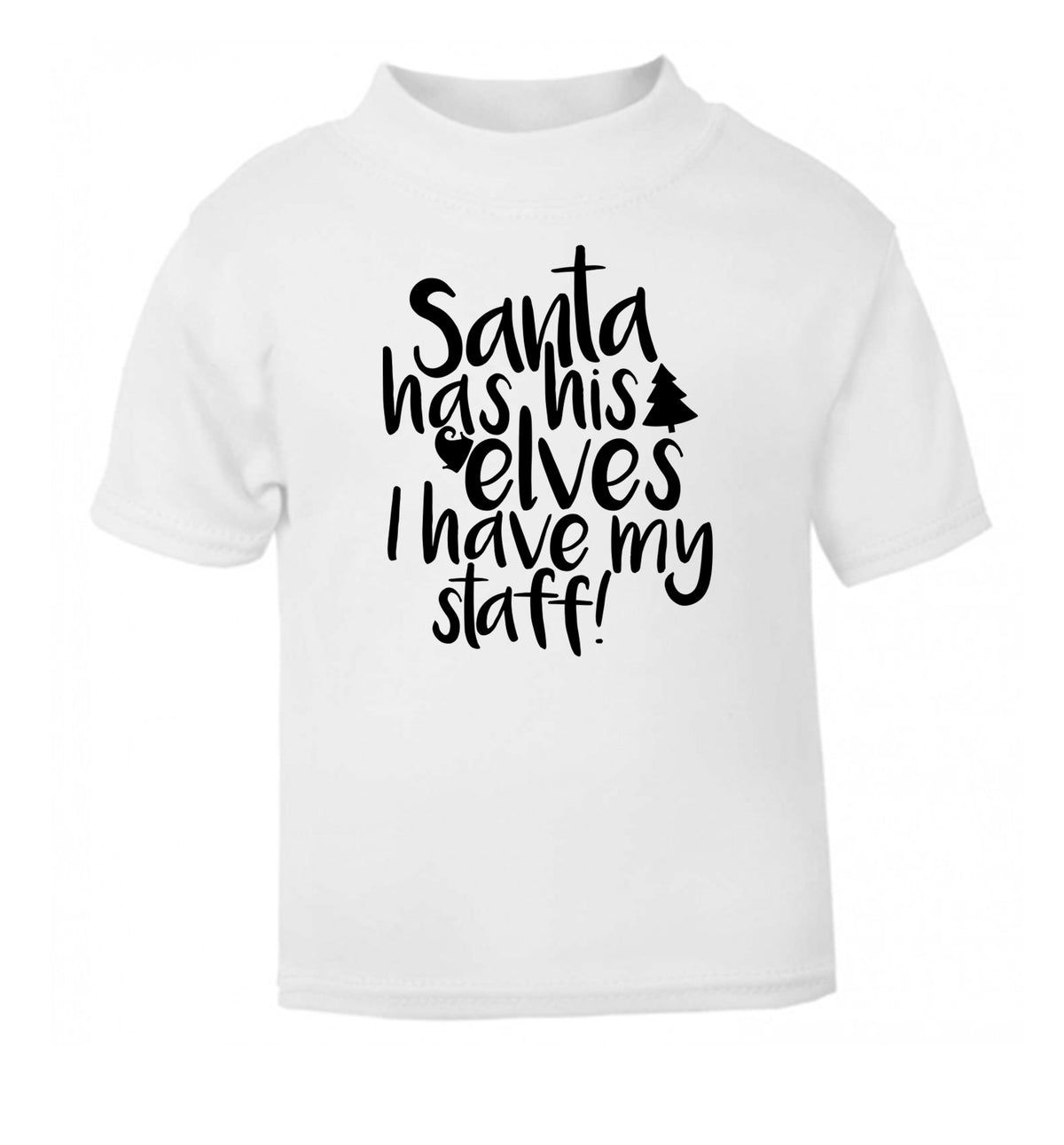 Santa has his elves I have my staff white Baby Toddler Tshirt 2 Years