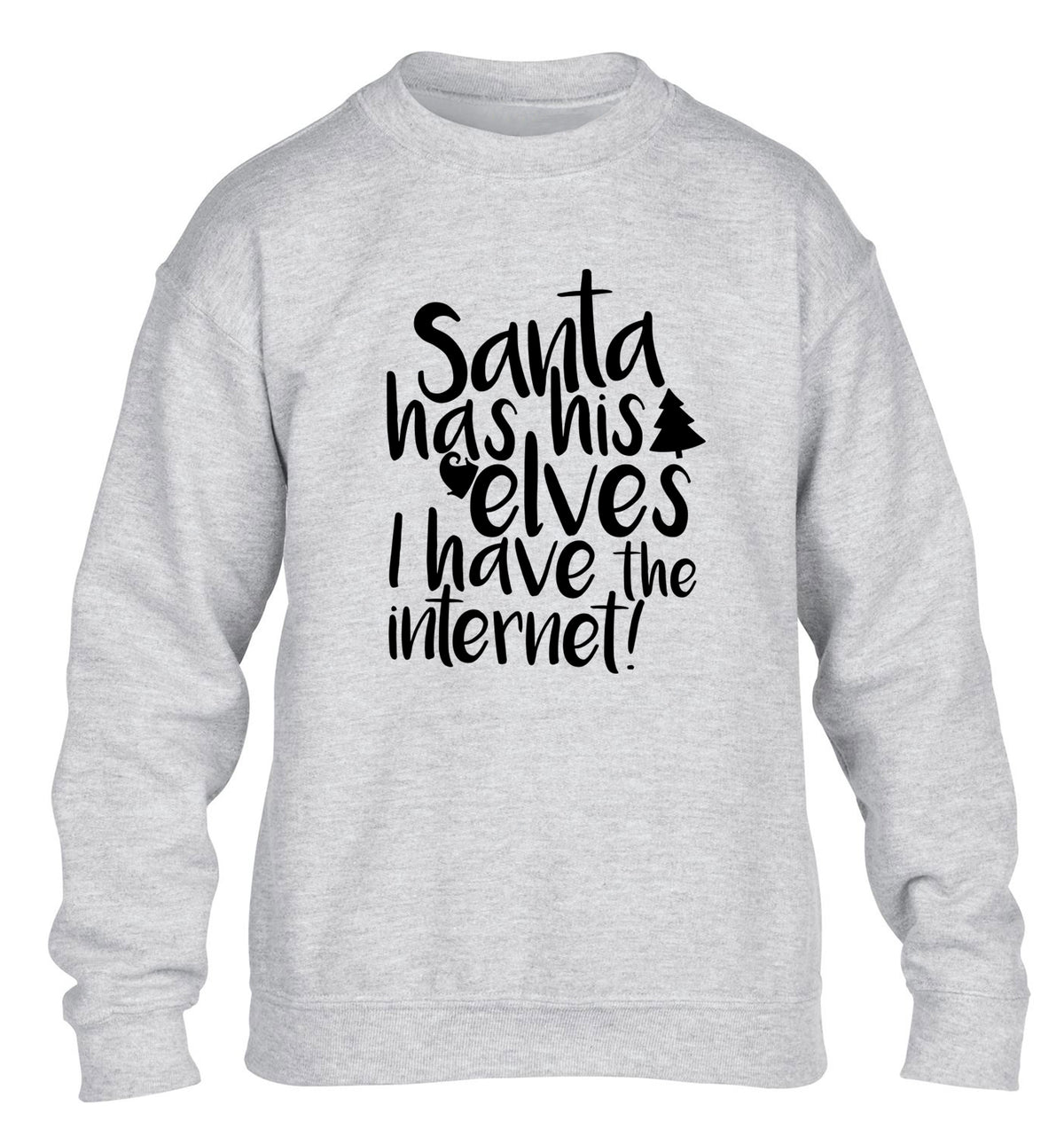 Santa has his elves I have the internet children's grey sweater 12-14 Years