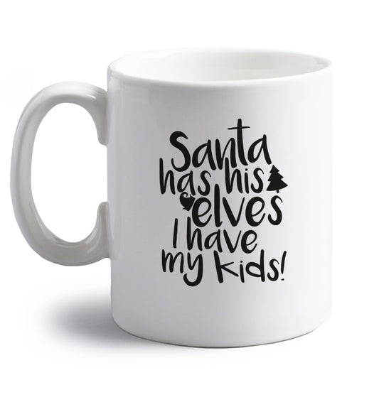 Santa has his elves I have my kids right handed white ceramic mug 