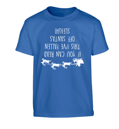 If you can read this I've fallen of santa's sleigh! Children's blue Tshirt 12-14 Years