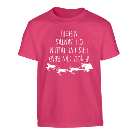 If you can read this I've fallen of santa's sleigh! Children's pink Tshirt 12-14 Years