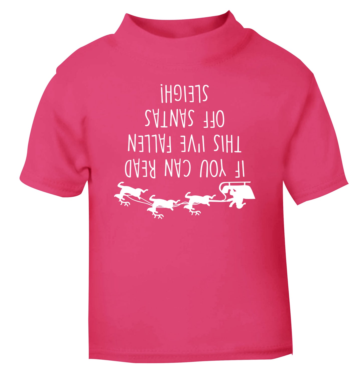 If you can read this I've fallen of santa's sleigh! pink Baby Toddler Tshirt 2 Years