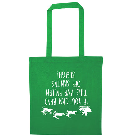 If you can read this I've fallen of santa's sleigh! green tote bag