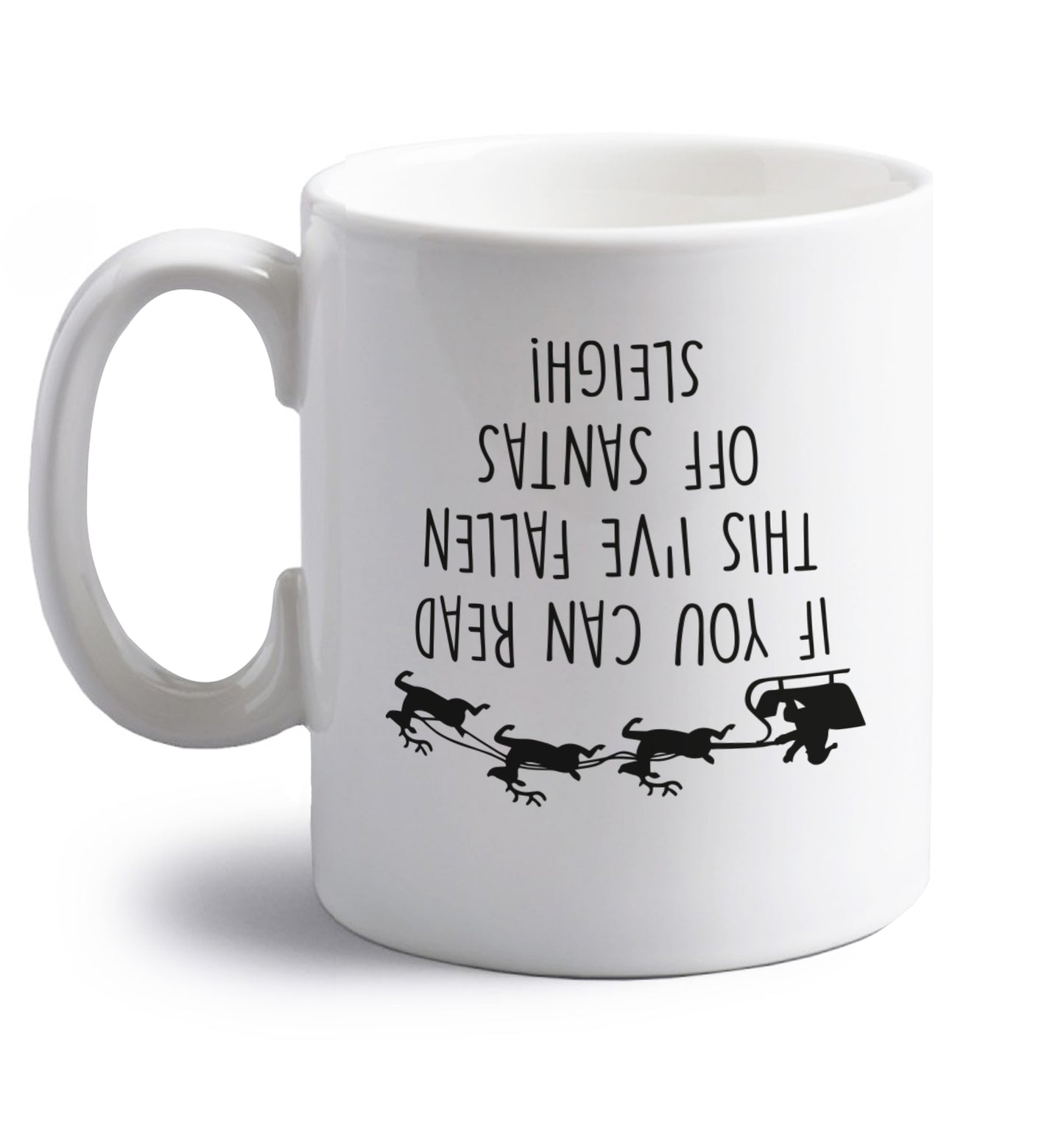 If you can read this I've fallen of santa's sleigh! right handed white ceramic mug 