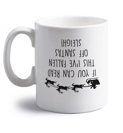 If you can read this I've fallen of santa's sleigh! right handed white ceramic mug 