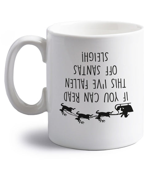 If you can read this I've fallen of santa's sleigh! right handed white ceramic mug 