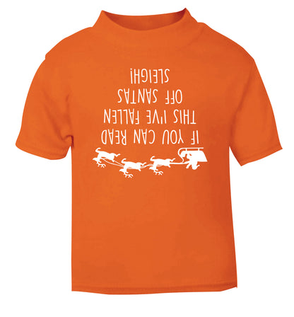 If you can read this I've fallen of santa's sleigh! orange Baby Toddler Tshirt 2 Years