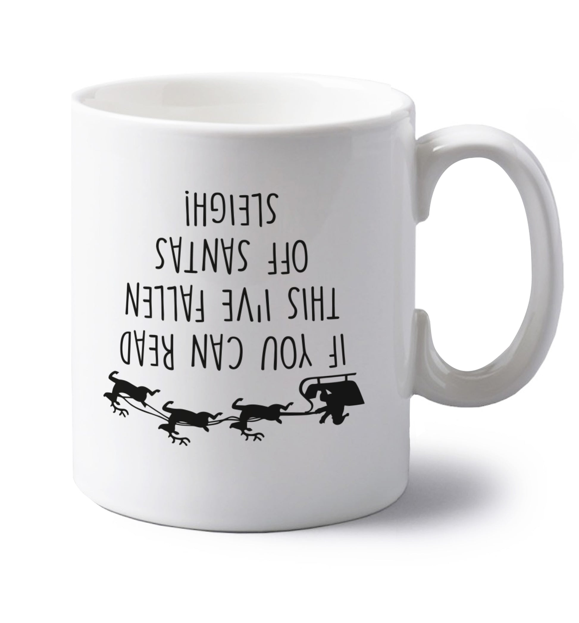 If you can read this I've fallen of santa's sleigh! left handed white ceramic mug 