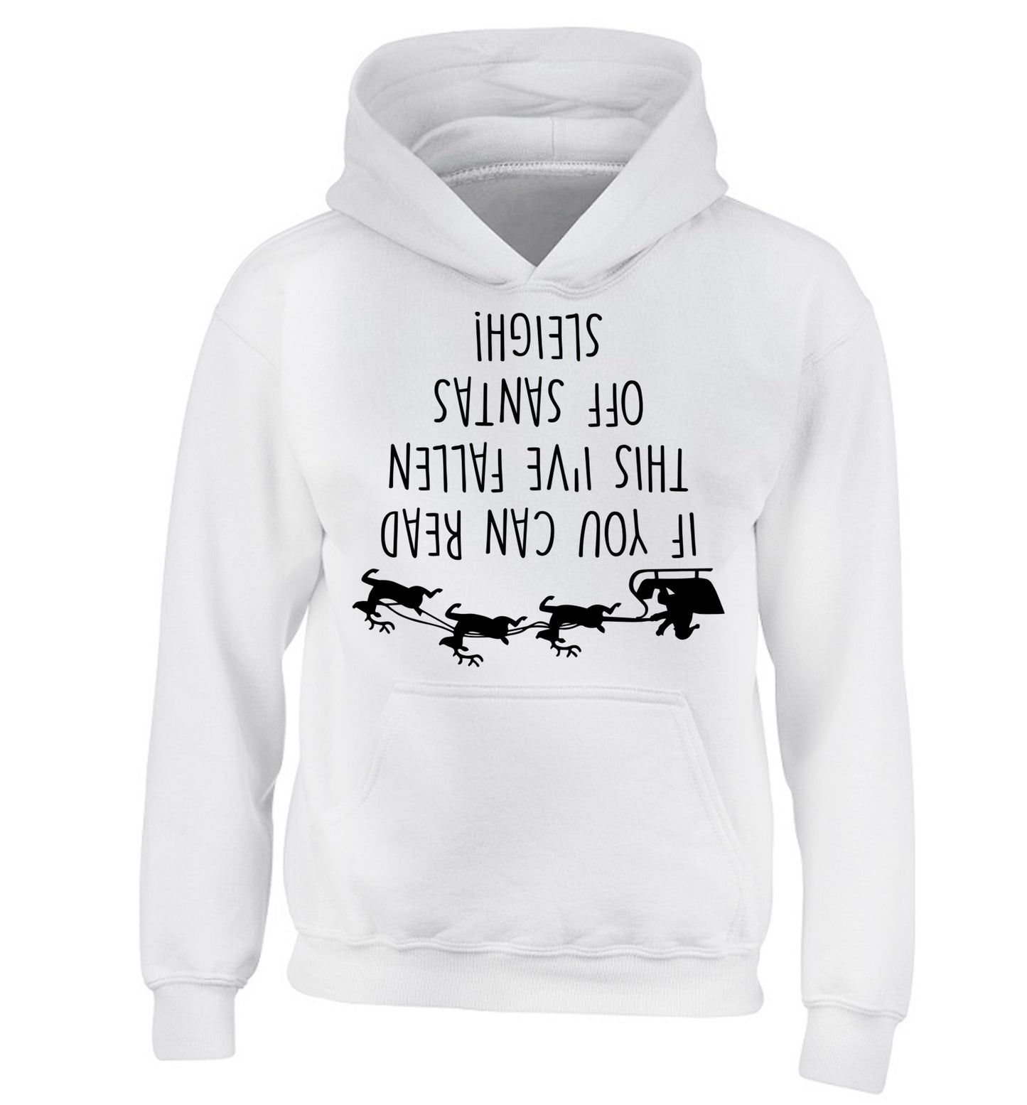 If you can read this I've fallen of santa's sleigh! children's white hoodie 12-14 Years