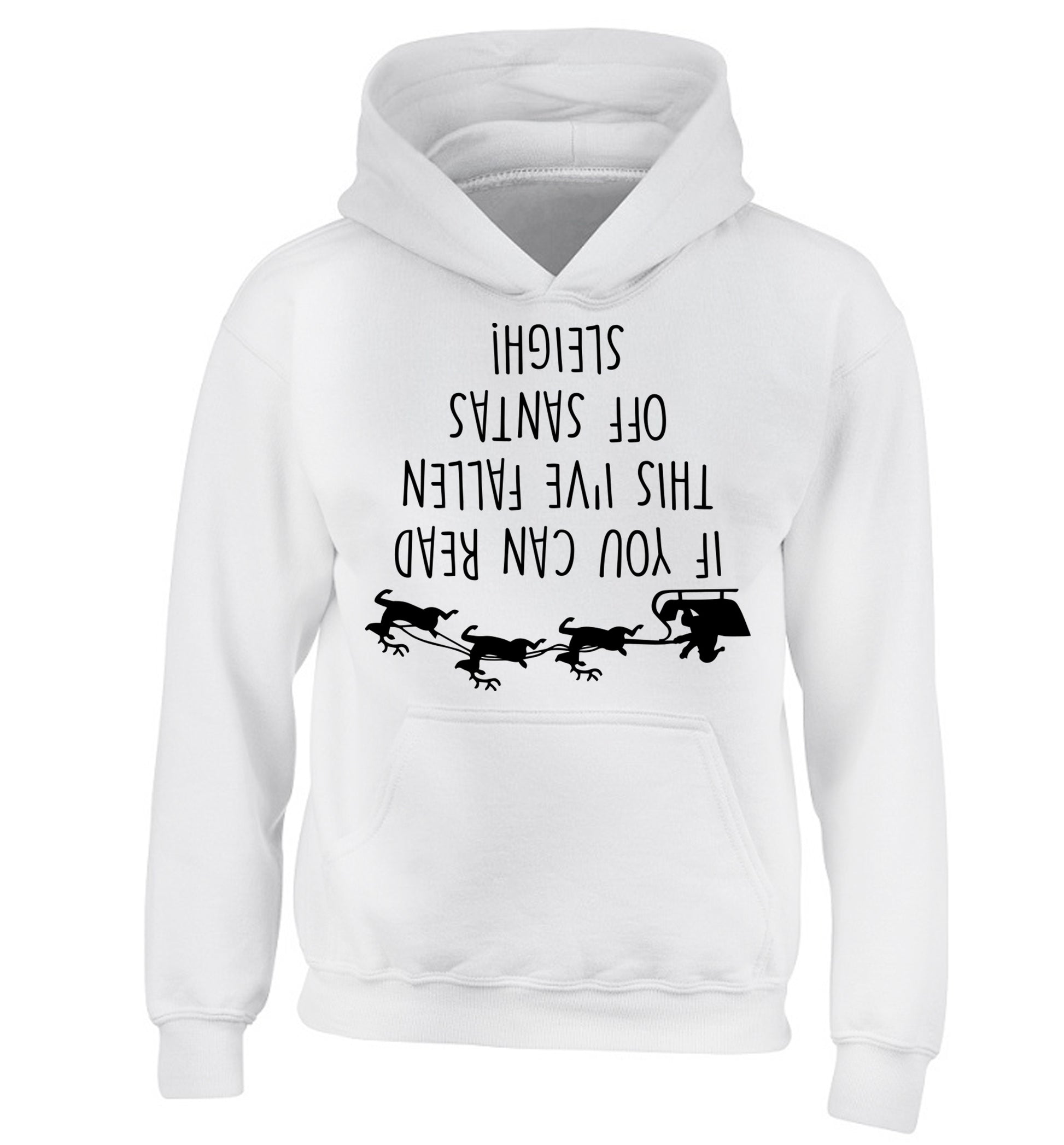 If you can read this I've fallen of santa's sleigh! children's white hoodie 12-14 Years