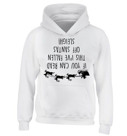 If you can read this I've fallen of santa's sleigh! children's white hoodie 12-14 Years