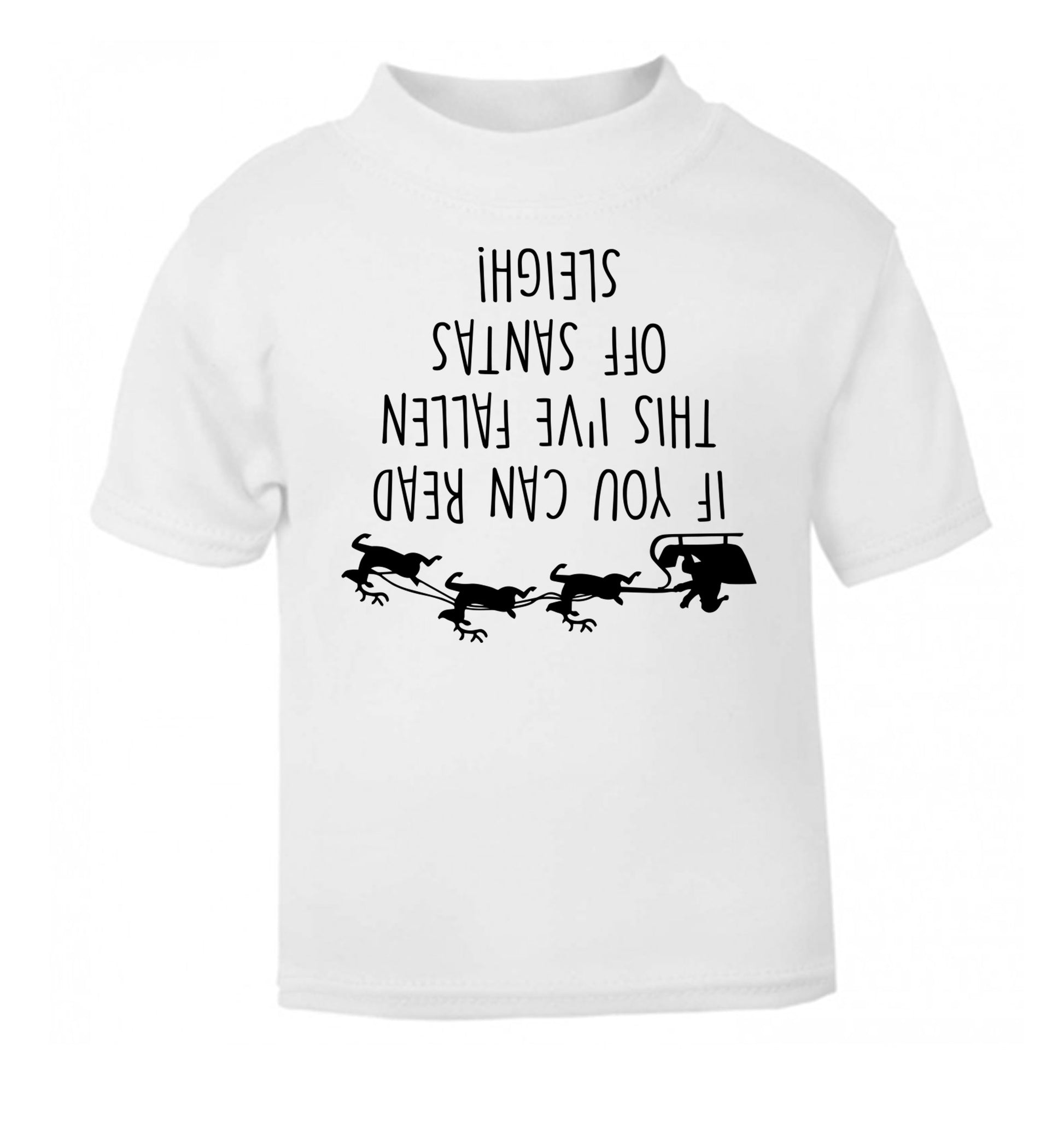 If you can read this I've fallen of santa's sleigh! white Baby Toddler Tshirt 2 Years