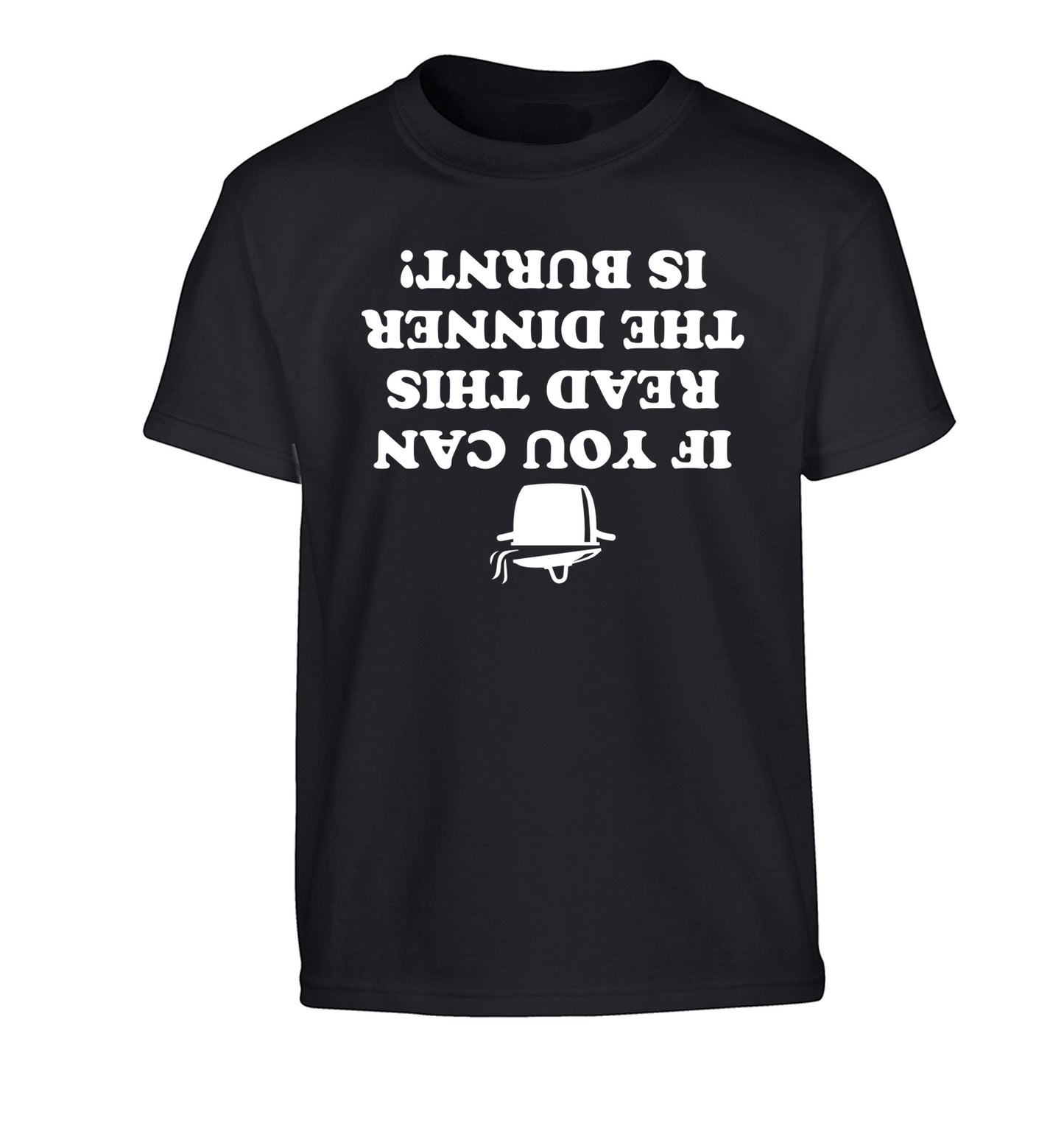 If you can read this the dinner is burnt! Children's black Tshirt 12-14 Years