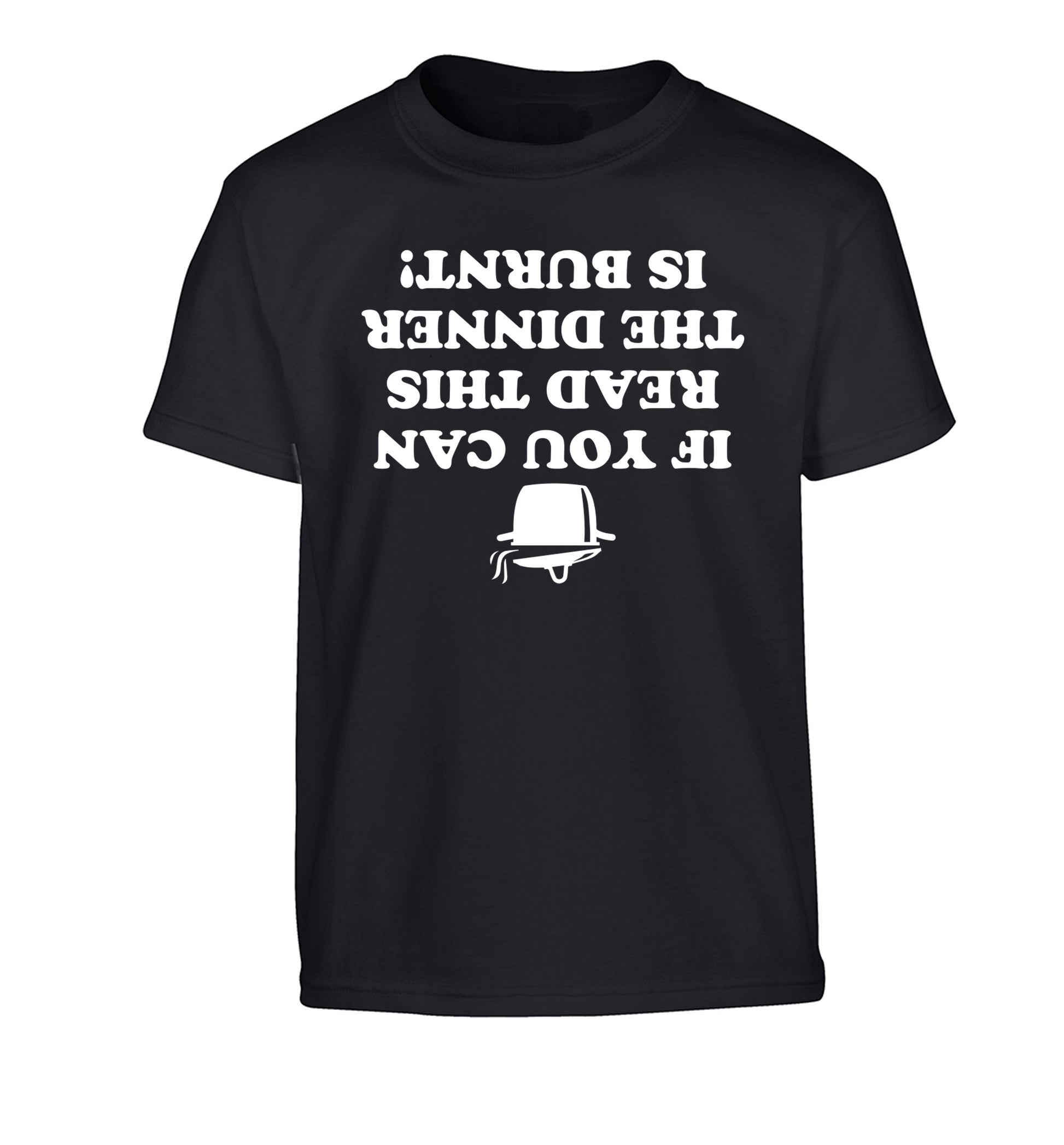 If you can read this the dinner is burnt! Children's black Tshirt 12-14 Years