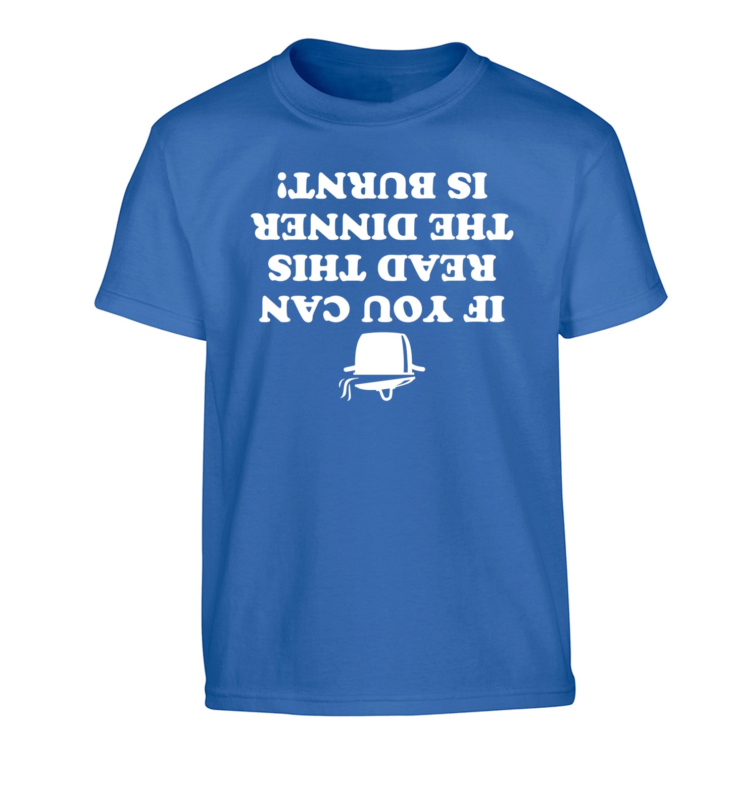 If you can read this the dinner is burnt! Children's blue Tshirt 12-14 Years