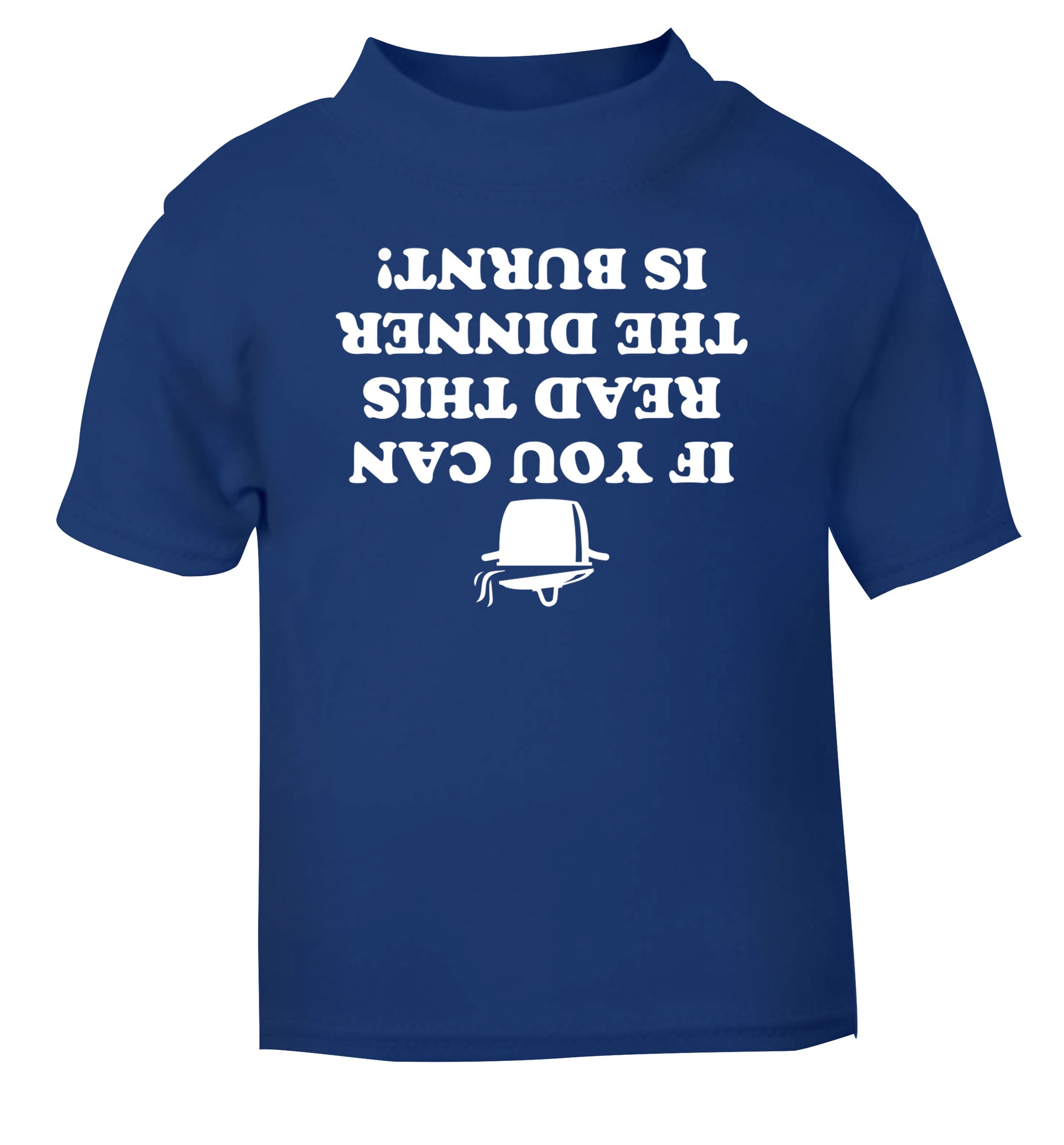 If you can read this the dinner is burnt! blue Baby Toddler Tshirt 2 Years