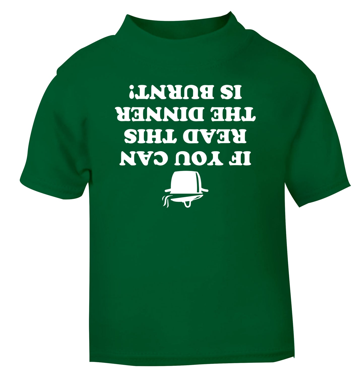 If you can read this the dinner is burnt! green Baby Toddler Tshirt 2 Years