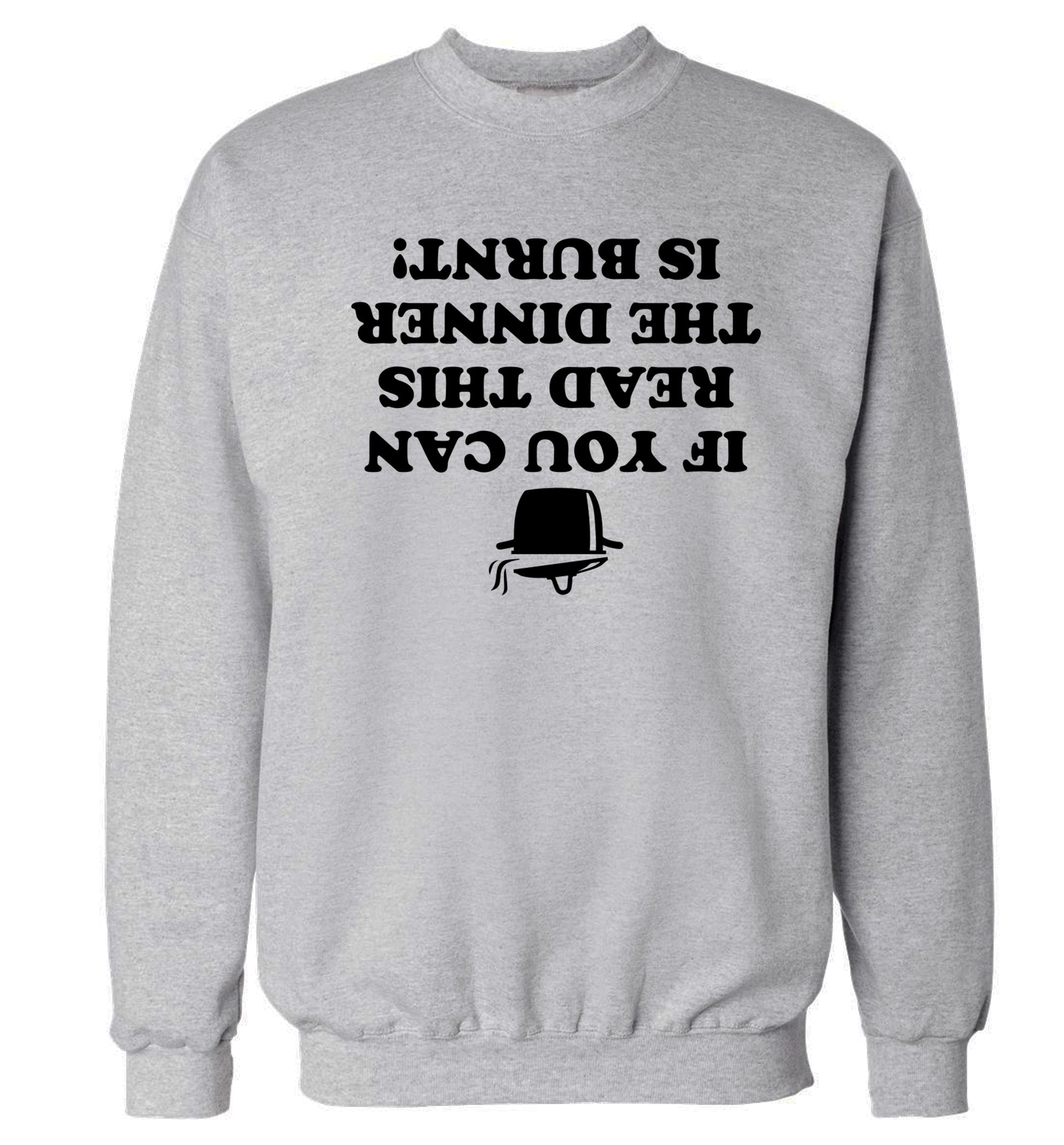 If you can read this the dinner is burnt! Adult's unisex grey Sweater 2XL