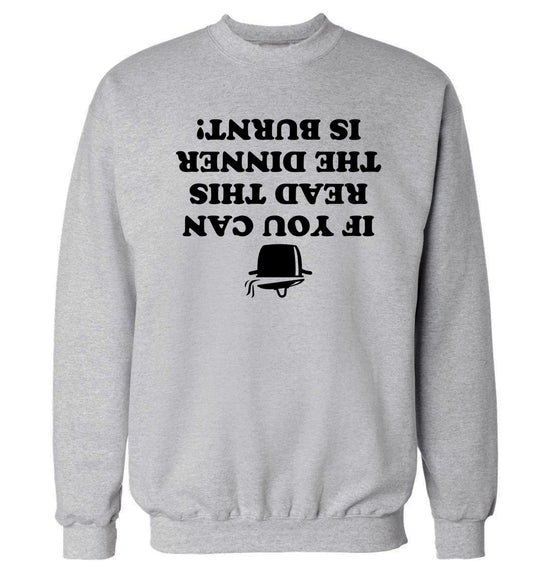 If you can read this the dinner is burnt! Adult's unisex grey Sweater 2XL