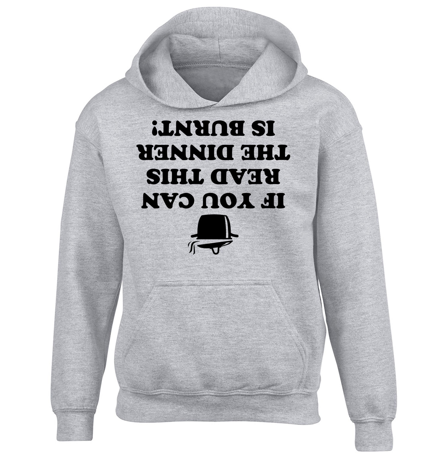 If you can read this the dinner is burnt! children's grey hoodie 12-14 Years
