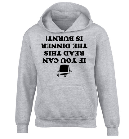 If you can read this the dinner is burnt! children's grey hoodie 12-14 Years
