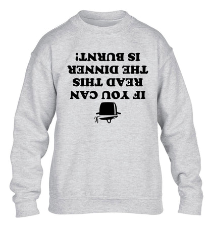 If you can read this the dinner is burnt! children's grey sweater 12-14 Years
