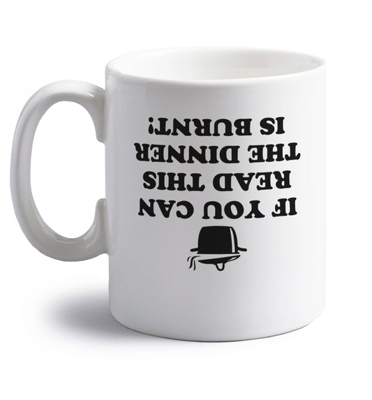 If you can read this the dinner is burnt! right handed white ceramic mug 