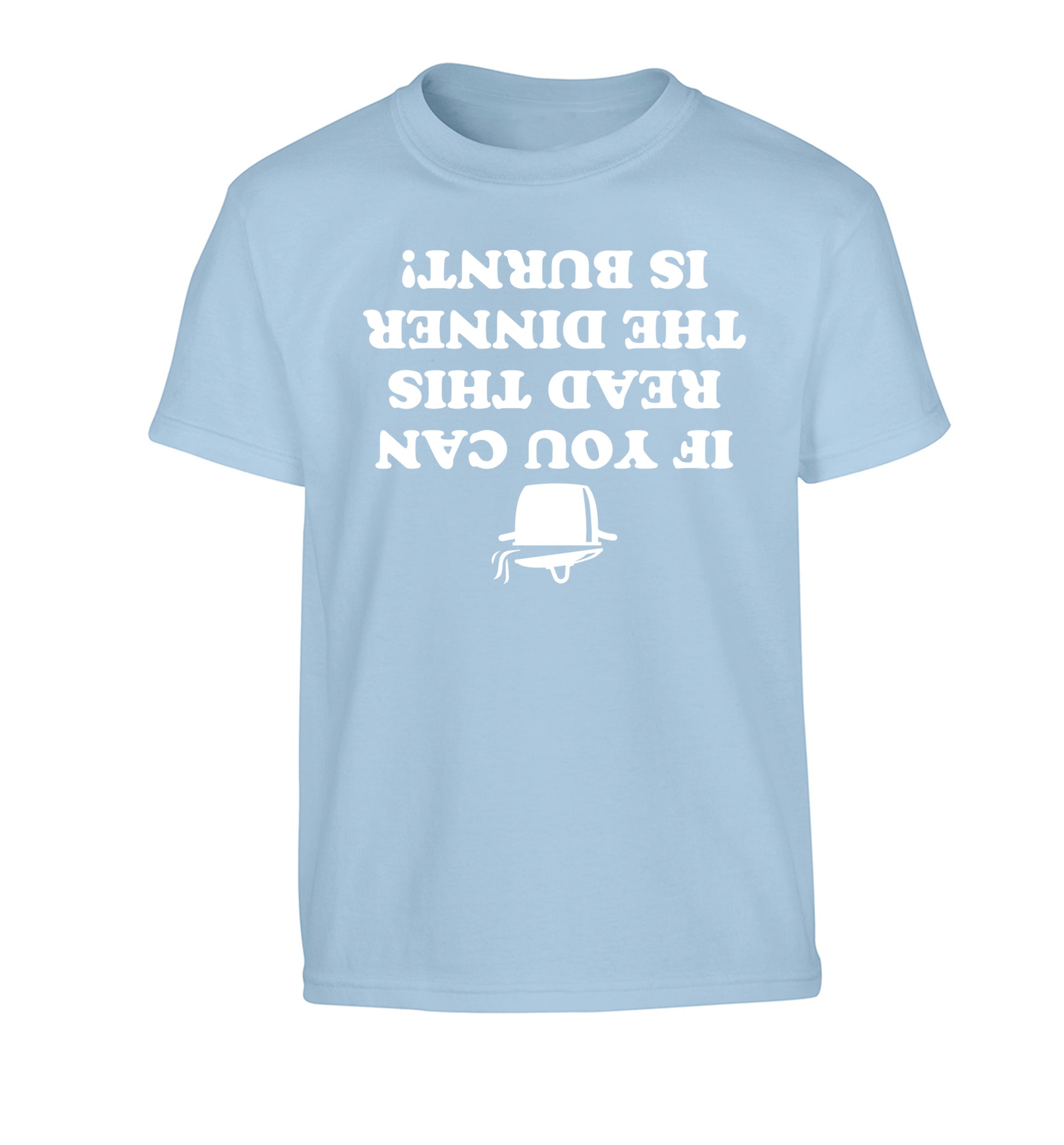If you can read this the dinner is burnt! Children's light blue Tshirt 12-14 Years