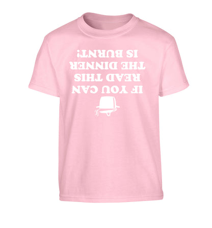 If you can read this the dinner is burnt! Children's light pink Tshirt 12-14 Years