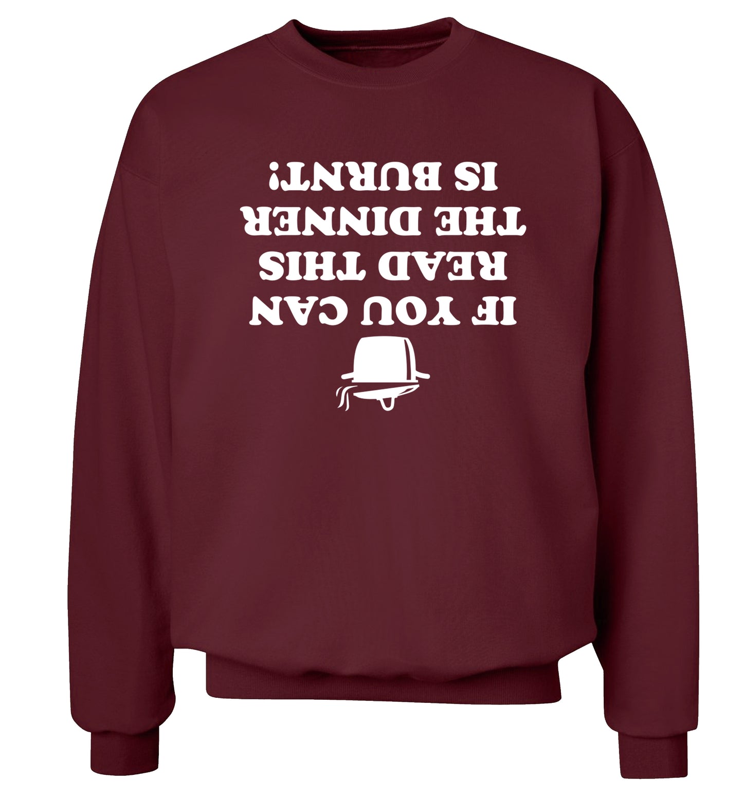 If you can read this the dinner is burnt! Adult's unisex maroon Sweater 2XL