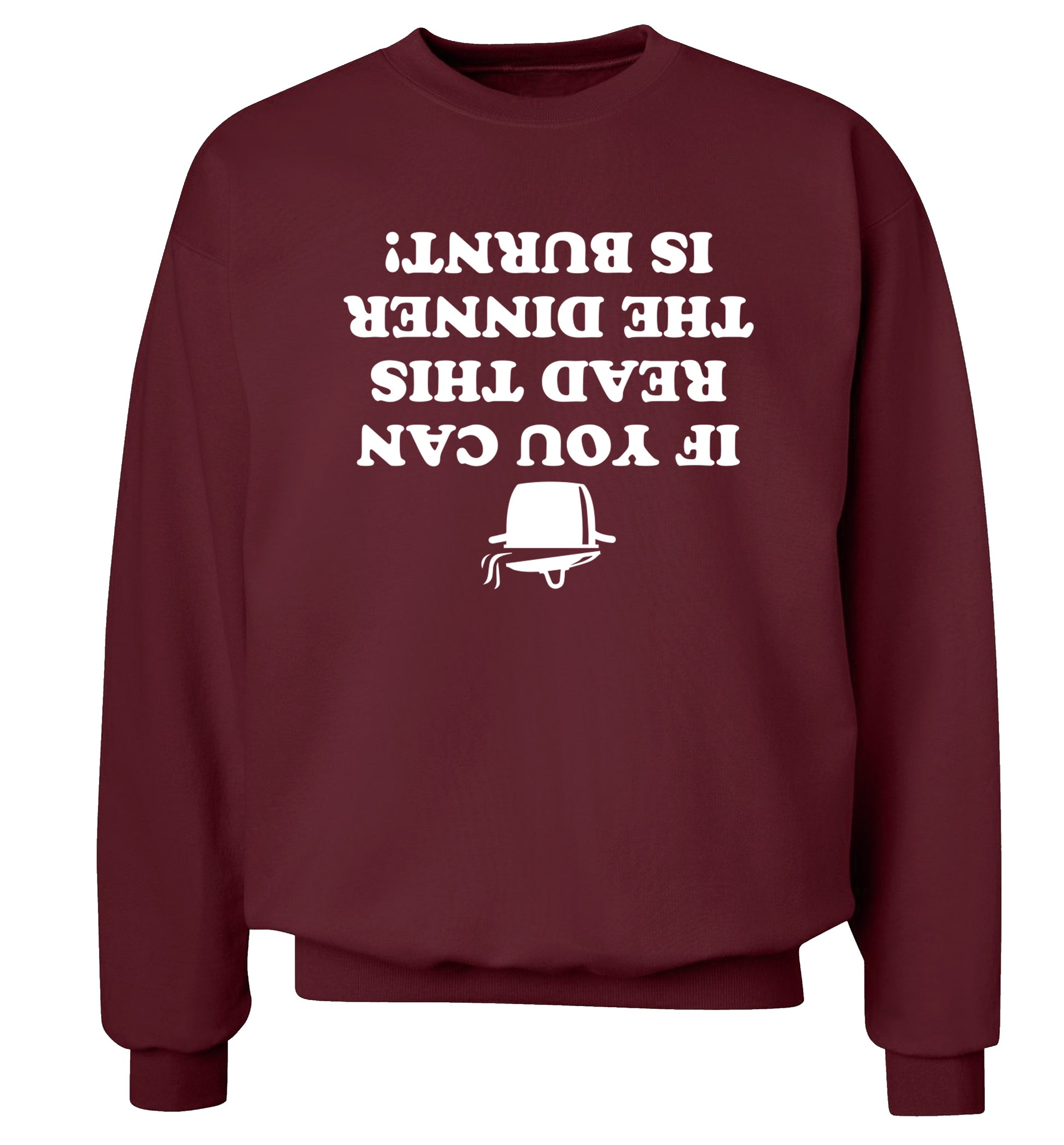 If you can read this the dinner is burnt! Adult's unisex maroon Sweater 2XL