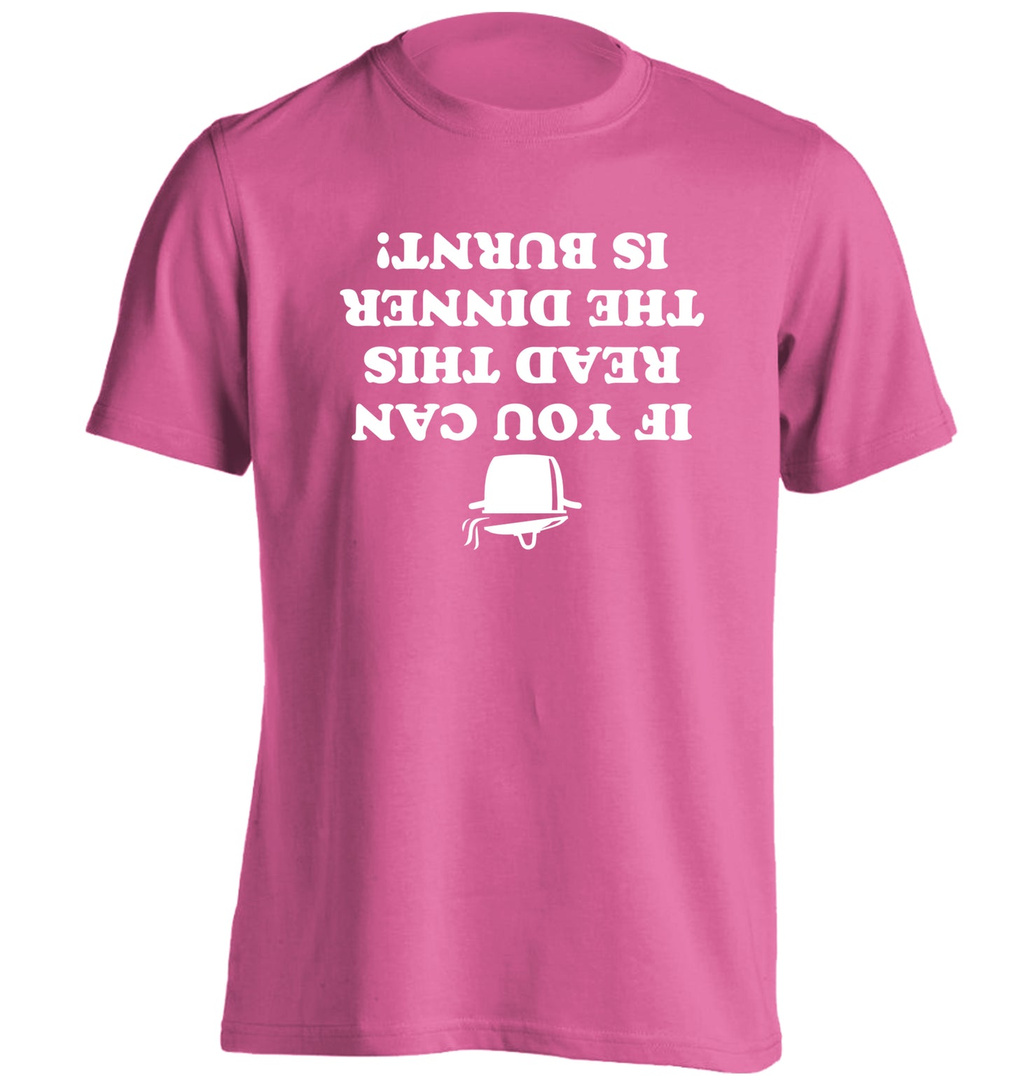 If you can read this the dinner is burnt! adults unisex pink Tshirt 2XL