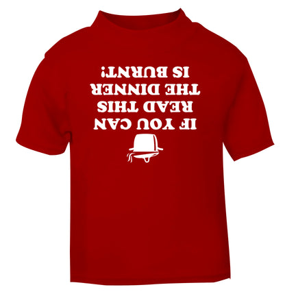 If you can read this the dinner is burnt! red Baby Toddler Tshirt 2 Years